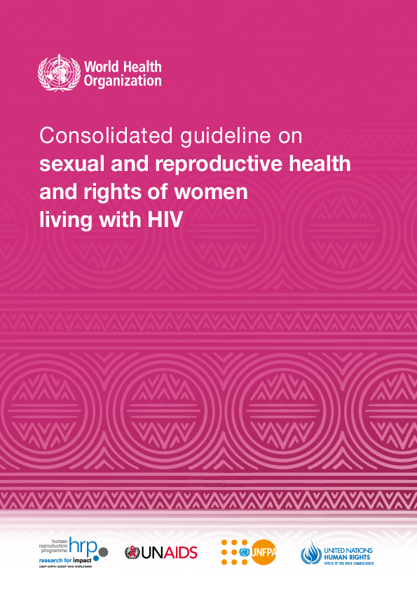 Consolidated guideline on sexual and reproductive health and rights of women living with HIV