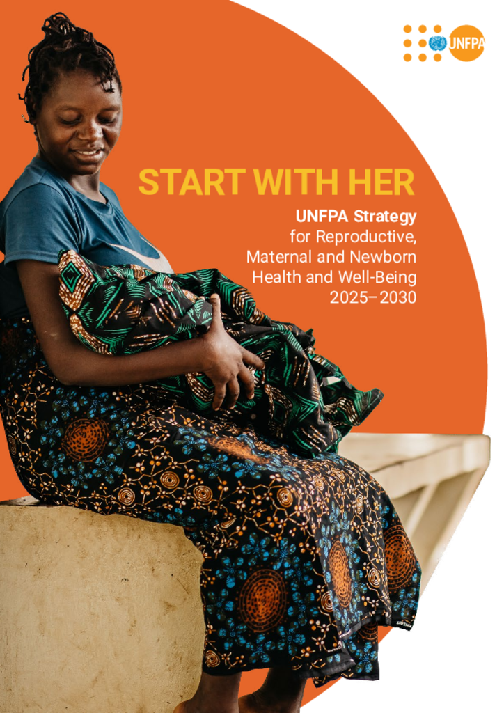 Start with Her: UNFPA Strategy for Reproductive, Maternal and Newborn Health and Well-Being 2025–2030