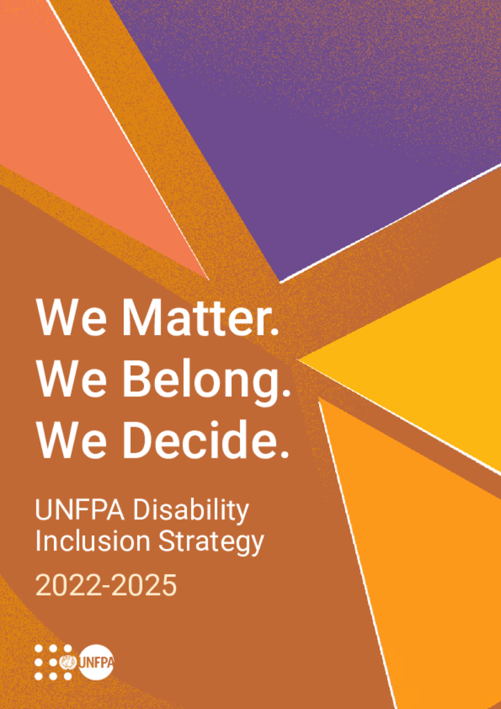 We Matter. We Belong. We Decide. UNFPA Disability Inclusion Strategy 2022 - 2025